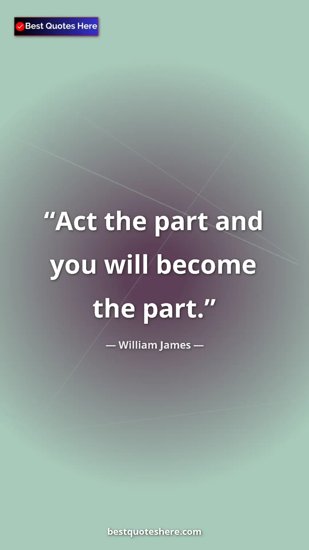 Pinterest quote poster by William James: "Act the part and you will become the part."