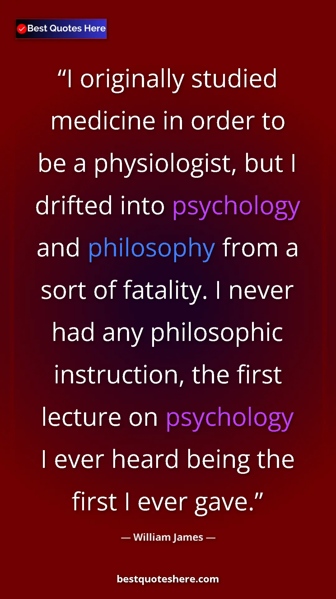 William James Quote Card: "I originally studied medicine in order to be a..." Pinterest quote poster by William James: "I originally studied medicine in order to be a..."
