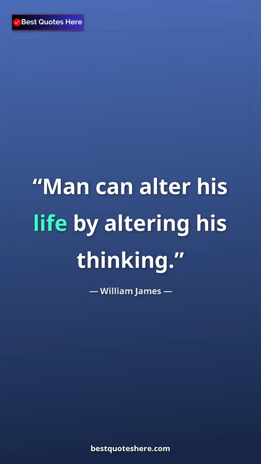 Pinterest quote poster by William James: "Man can alter his life by altering his thinking."