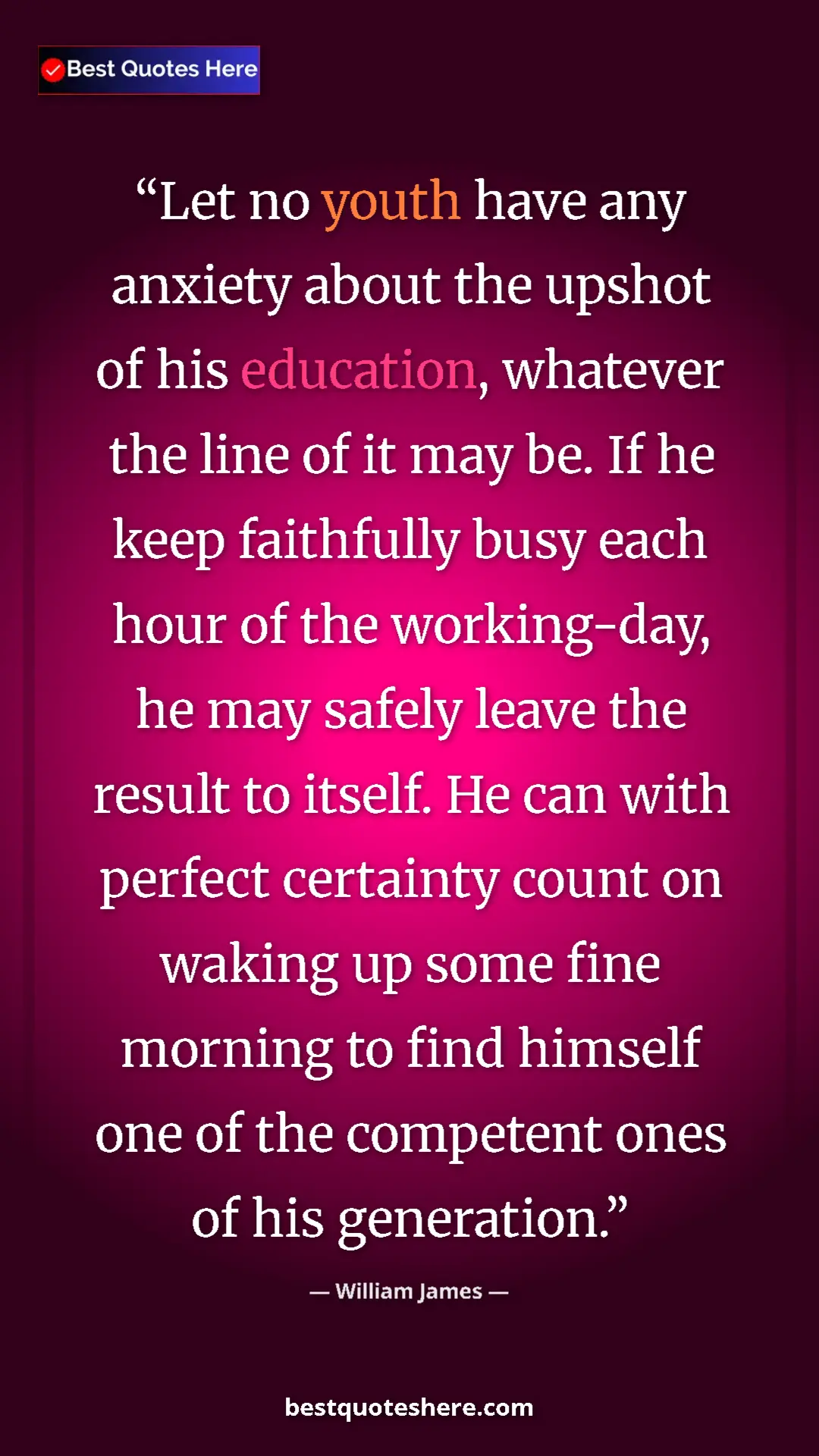 William James Quote Card: "Let no youth have any anxiety about the upshot of his..." Pinterest quote poster by William James: "Let no youth have any anxiety about the upshot of his..."