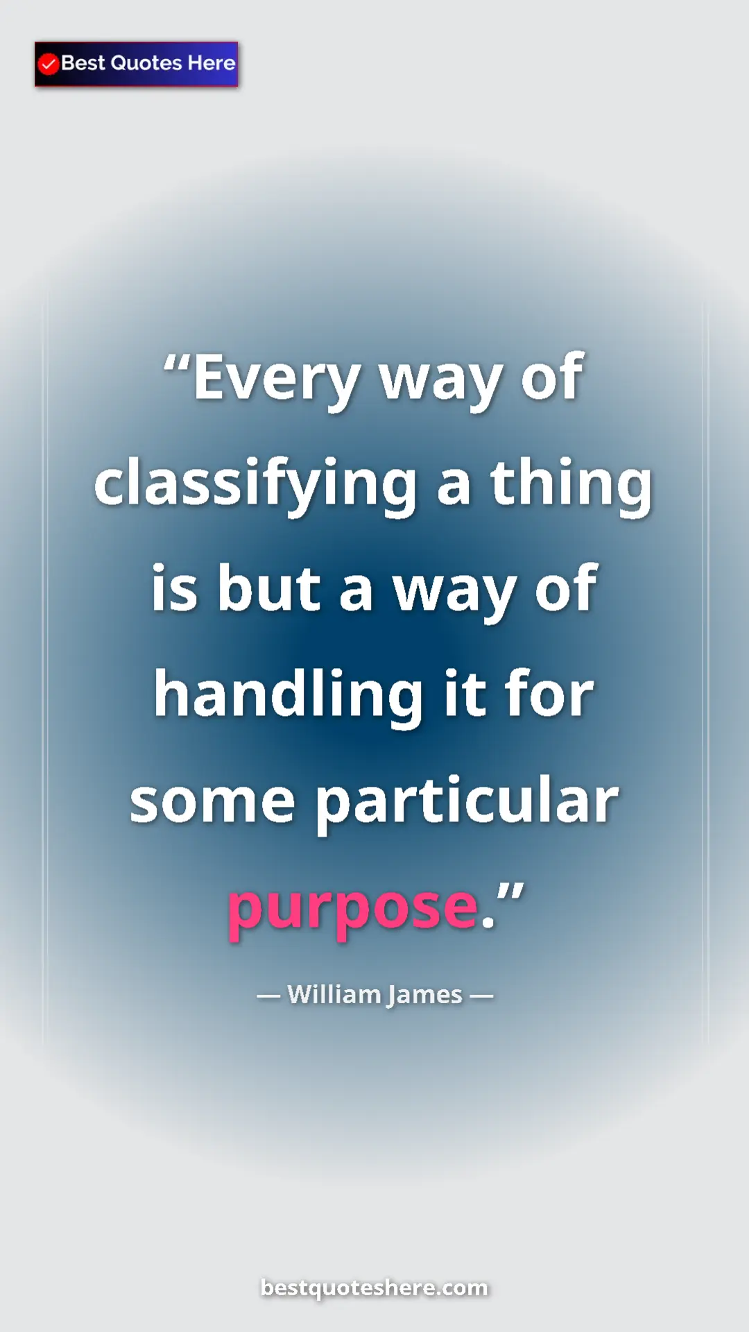 Pinterest quote poster by William James: "Every way of classifying a thing is but a way of handling..."