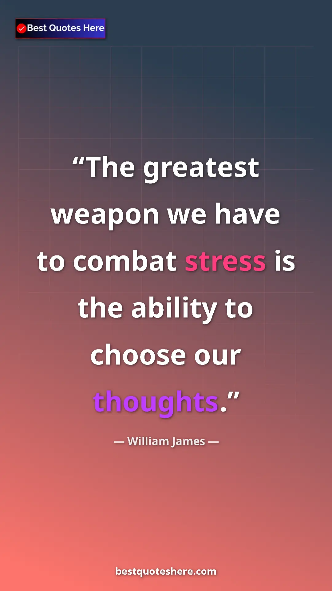 Pinterest quote poster by William James: "The greatest weapon we have to combat stress is the ability..."