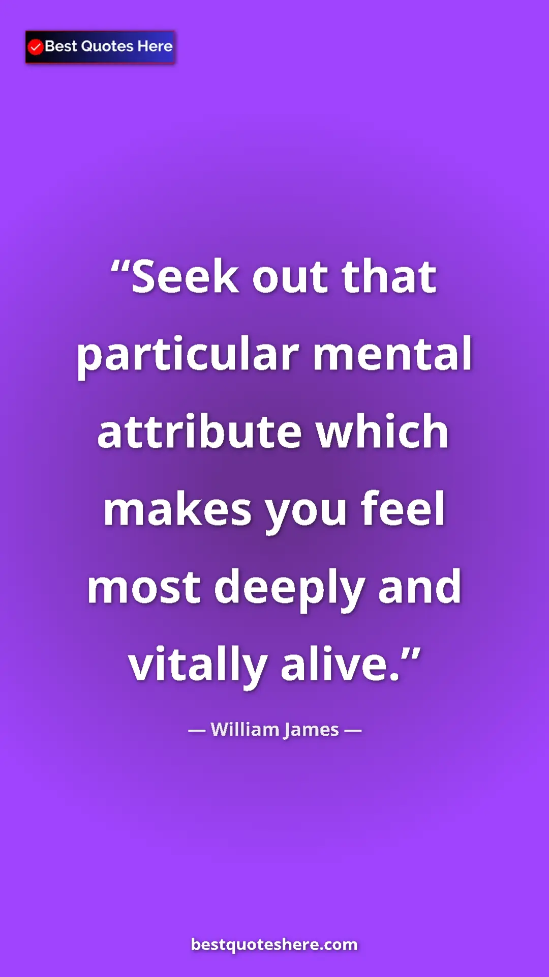 Pinterest quote poster by William James: "Seek out that particular mental attribute which makes you..."
