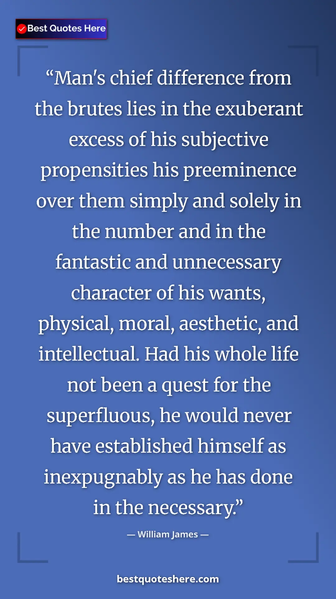 William James Quote Card: "Man's chief difference from the brutes lies in the..." Pinterest quote poster by William James: "Man's chief difference from the brutes lies in the..."