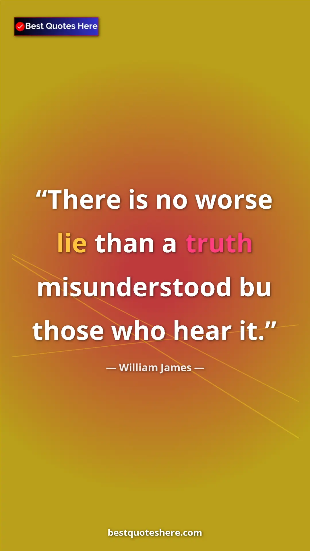 Pinterest quote poster by William James: "There is no worse lie than a truth misunderstood bu those..."