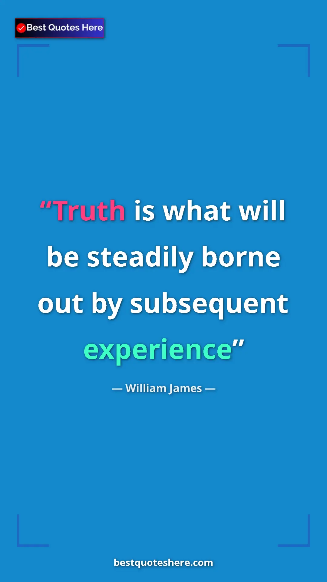 Pinterest quote poster by William James: "Truth is what will be steadily borne out by subsequent..."