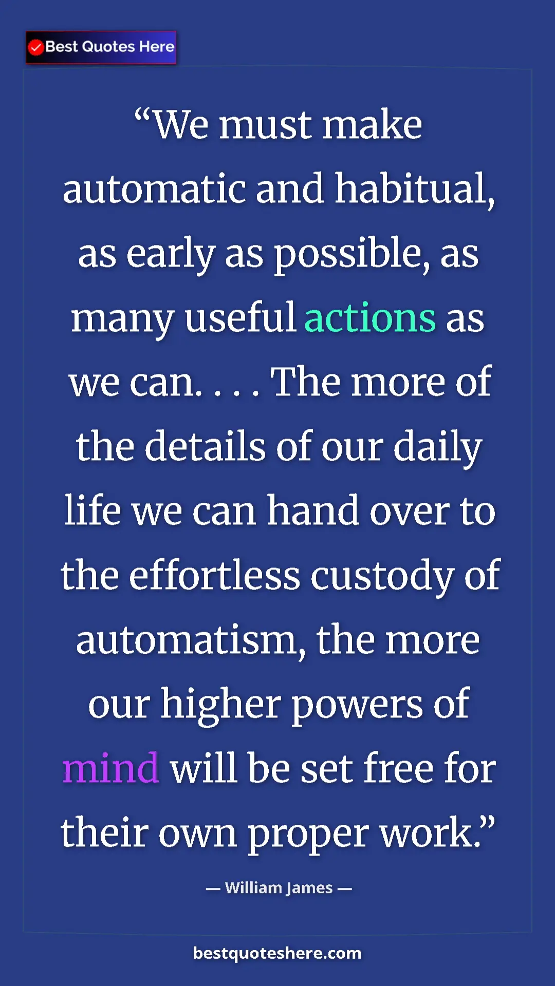 William James Quote Card: "We must make automatic and habitual, as early as possible,..." Pinterest quote poster by William James: "We must make automatic and habitual, as early as possible,..."