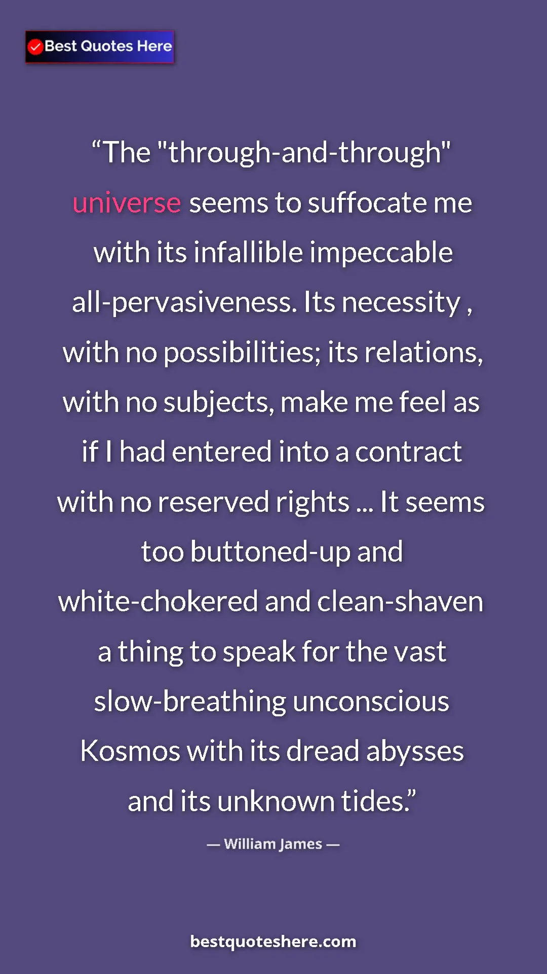 Pinterest quote poster by William James: "The "through-and-through" universe seems to suffocate me..."