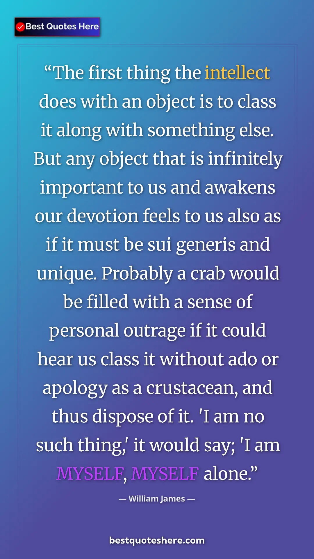 Pinterest quote poster by William James: "The first thing the intellect does with an object is to..."