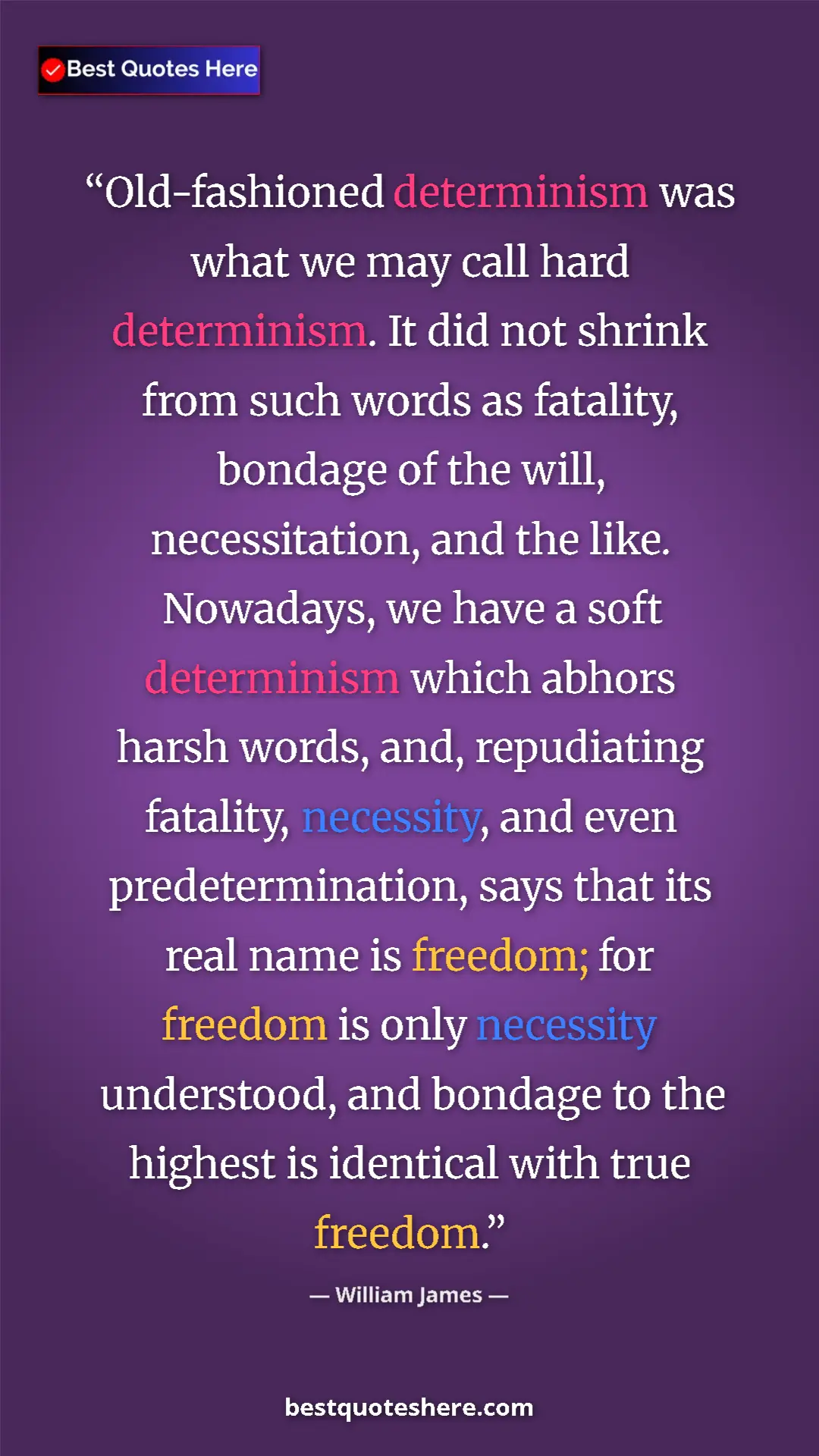 William James Quote Card: "Old-fashioned determinism was what we may call hard..." Pinterest quote poster by William James: "Old-fashioned determinism was what we may call hard..."