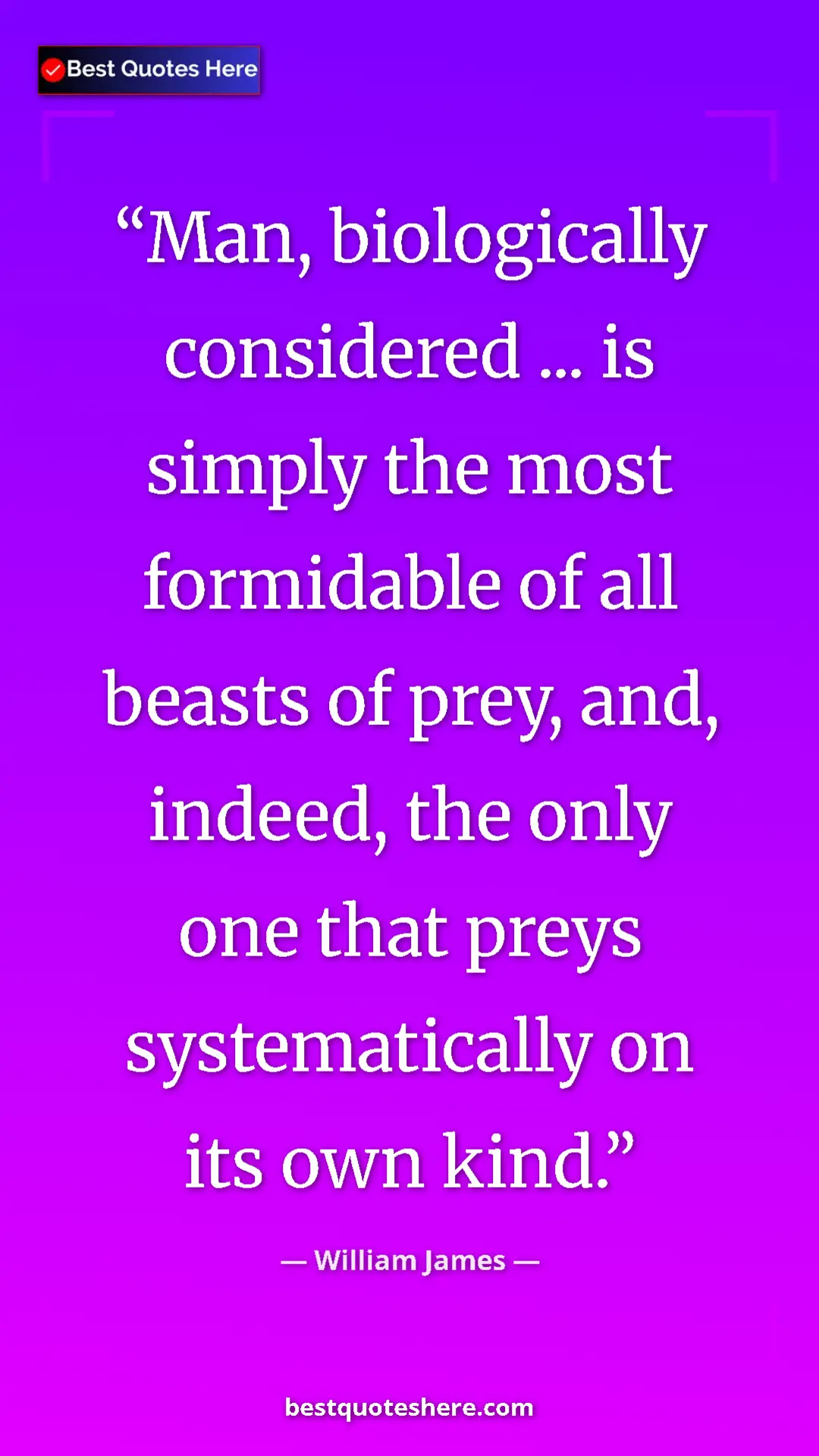 Pinterest quote poster by William James: "Man, biologically considered ... is simply the most..."