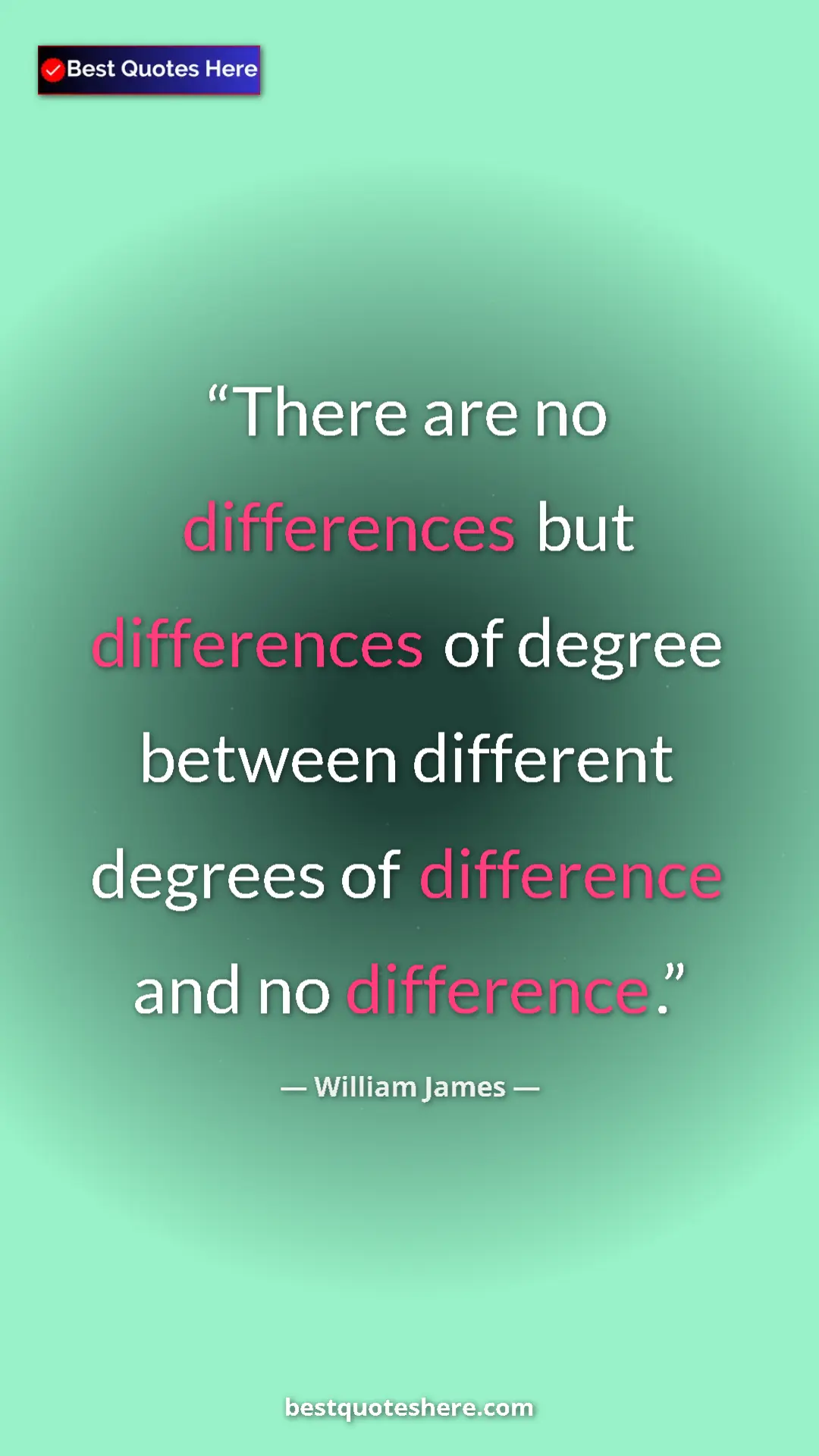 William James Quote Card: "There are no differences but differences of degree between..." Pinterest quote poster by William James: "There are no differences but differences of degree between..."