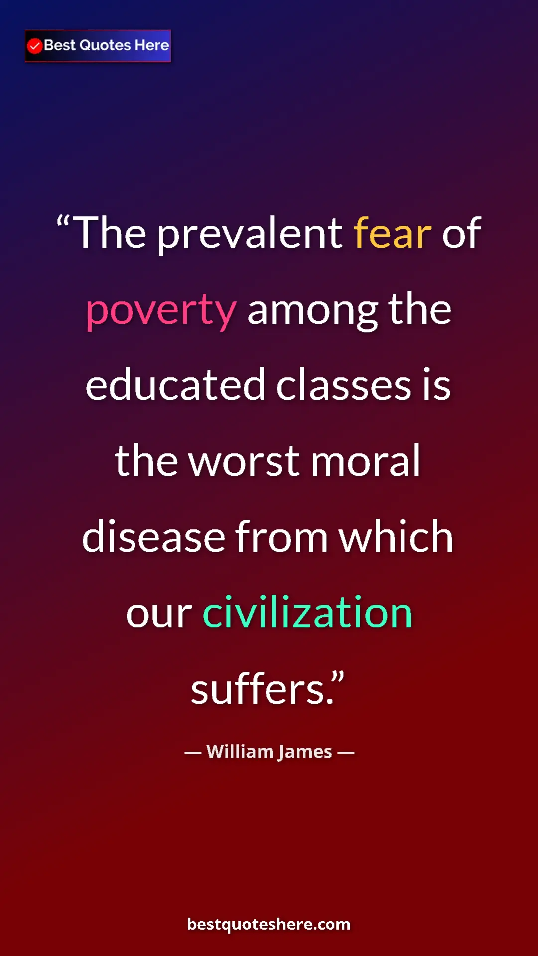 Pinterest quote poster by William James: "The prevalent fear of poverty among the educated classes is..."