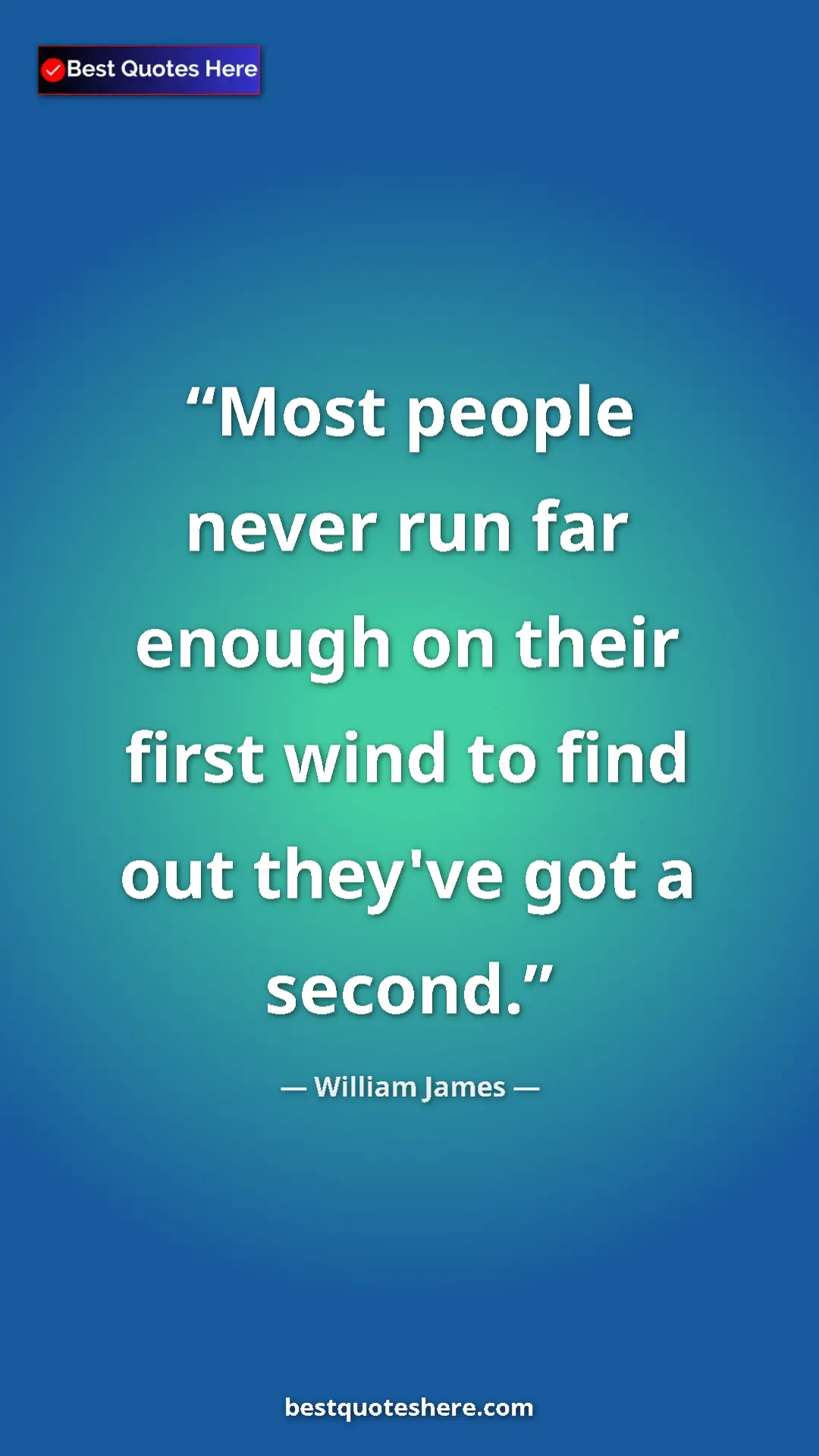 Pinterest quote poster by William James: "Most people never run far enough on their first wind to..."