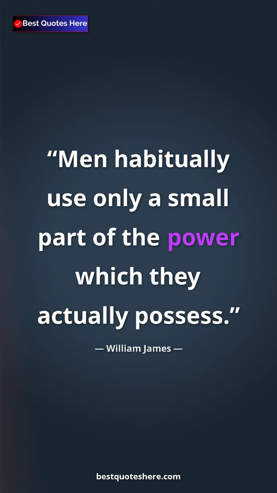 Pinterest quote poster by William James: "Men habitually use only a small part of the power which..."