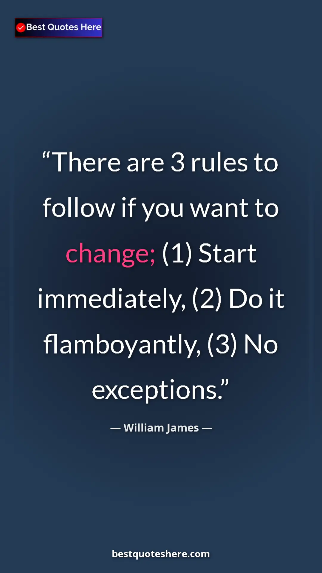 Pinterest quote poster by William James: "There are 3 rules to follow if you want to change; (1)..."