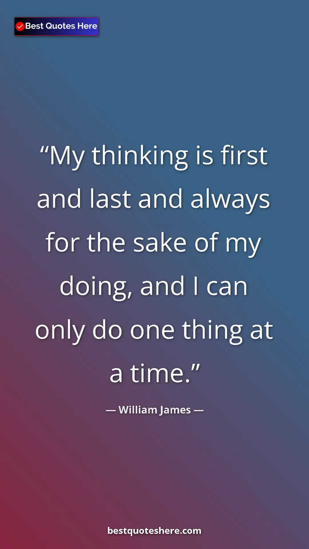Pinterest quote poster by William James: "My thinking is first and last and always for the sake of my..."