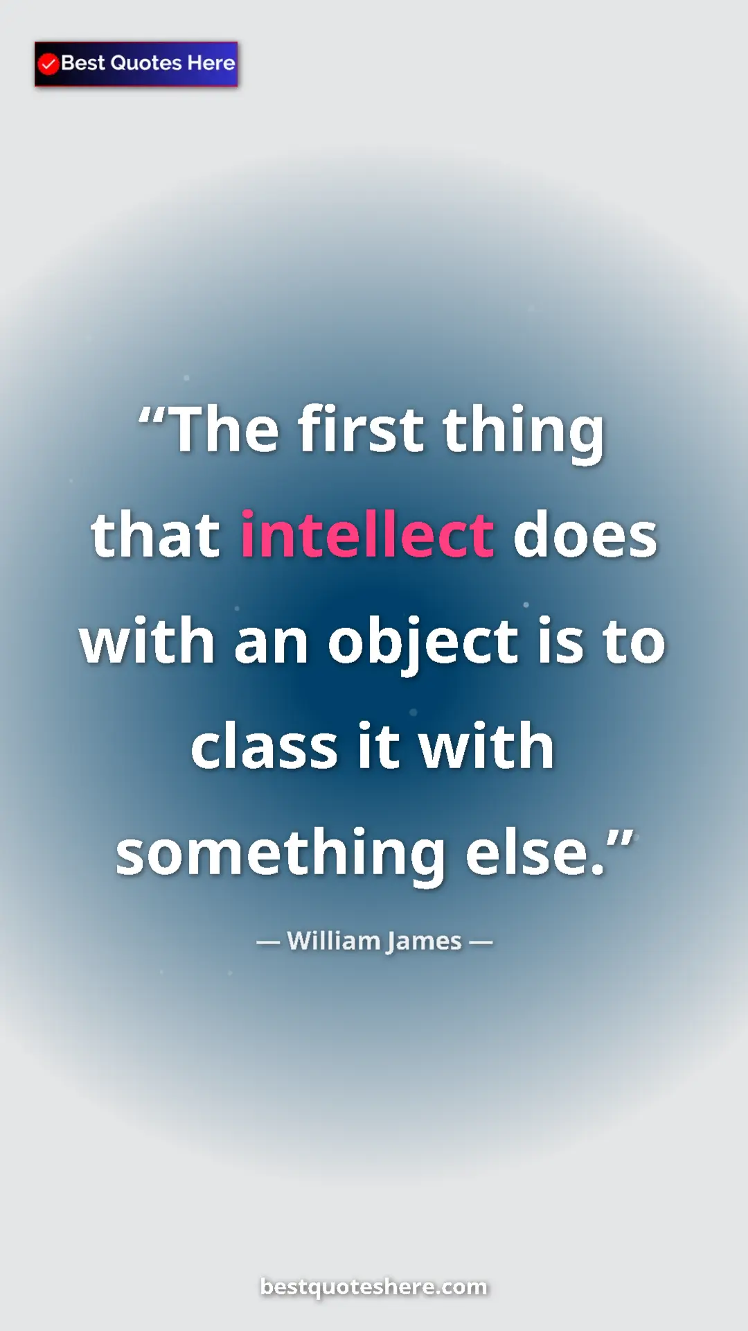 William James Quote Card: "The first thing that intellect does with an object is to..." Pinterest quote poster by William James: "The first thing that intellect does with an object is to..."