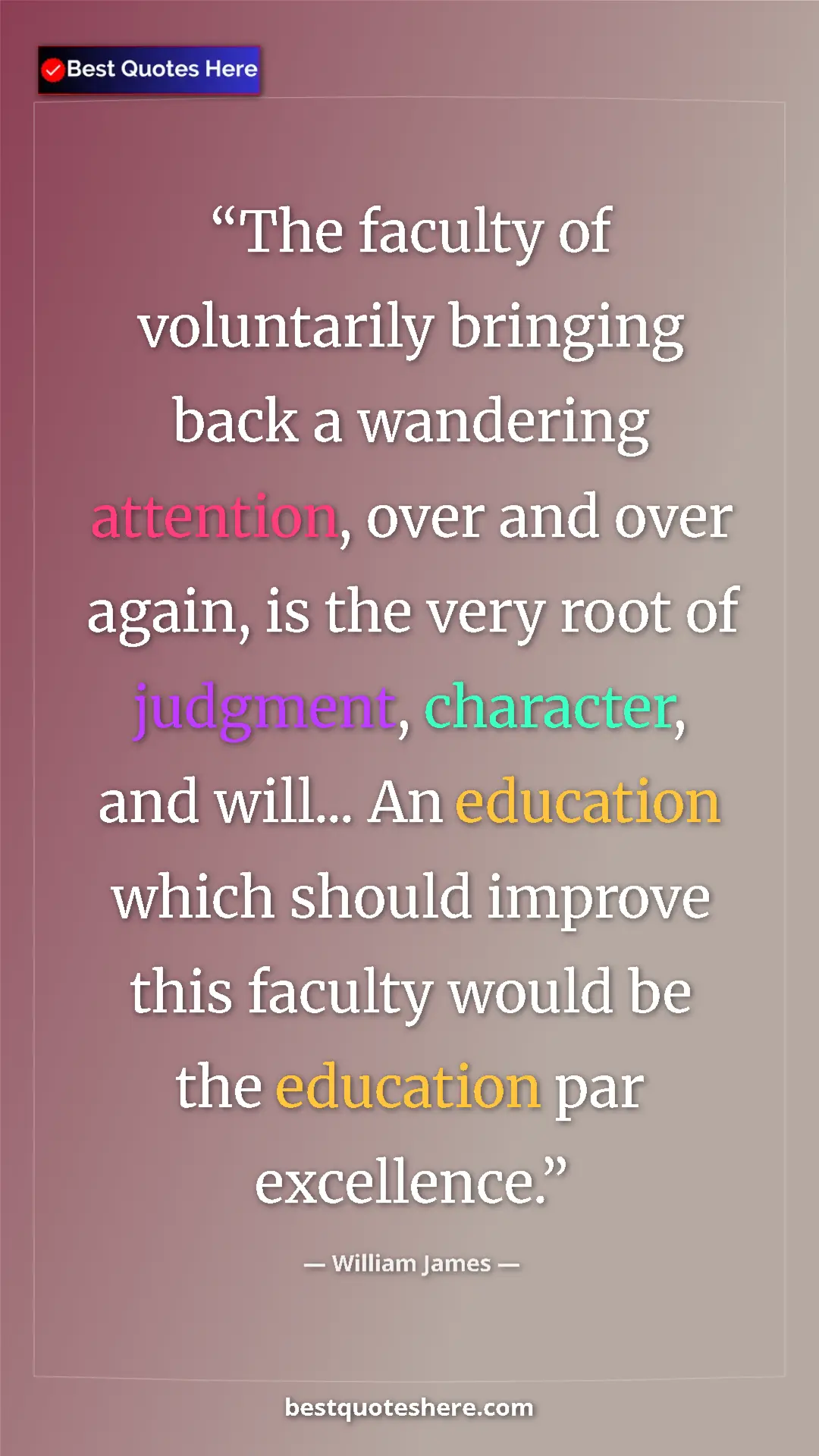 William James Quote Card: "The faculty of voluntarily bringing back a wandering attenti" Pinterest quote poster by William James: "The faculty of voluntarily bringing back a wandering attenti"