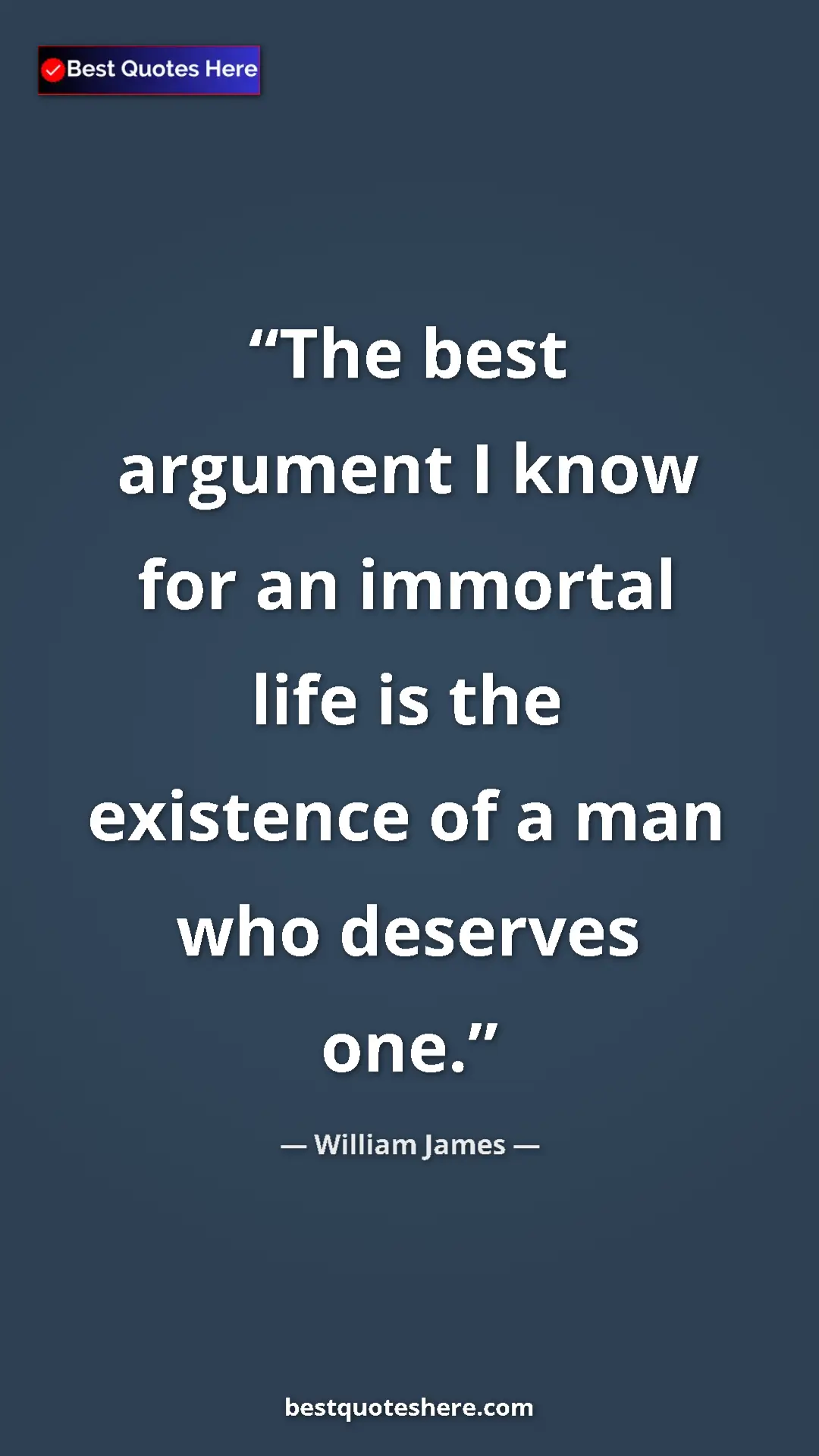 Pinterest quote poster by William James: "The best argument I know for an immortal life is the..."