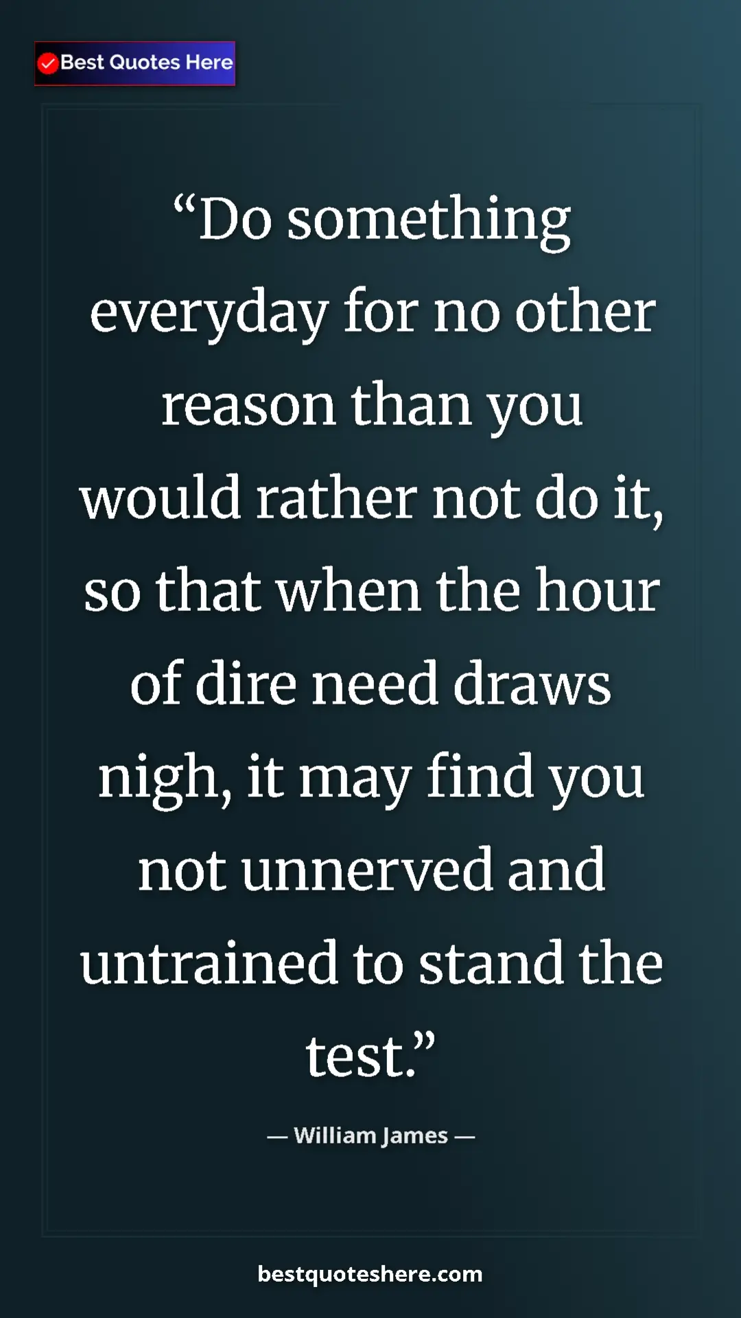Pinterest quote poster by William James: "Do something everyday for no other reason than you would..."