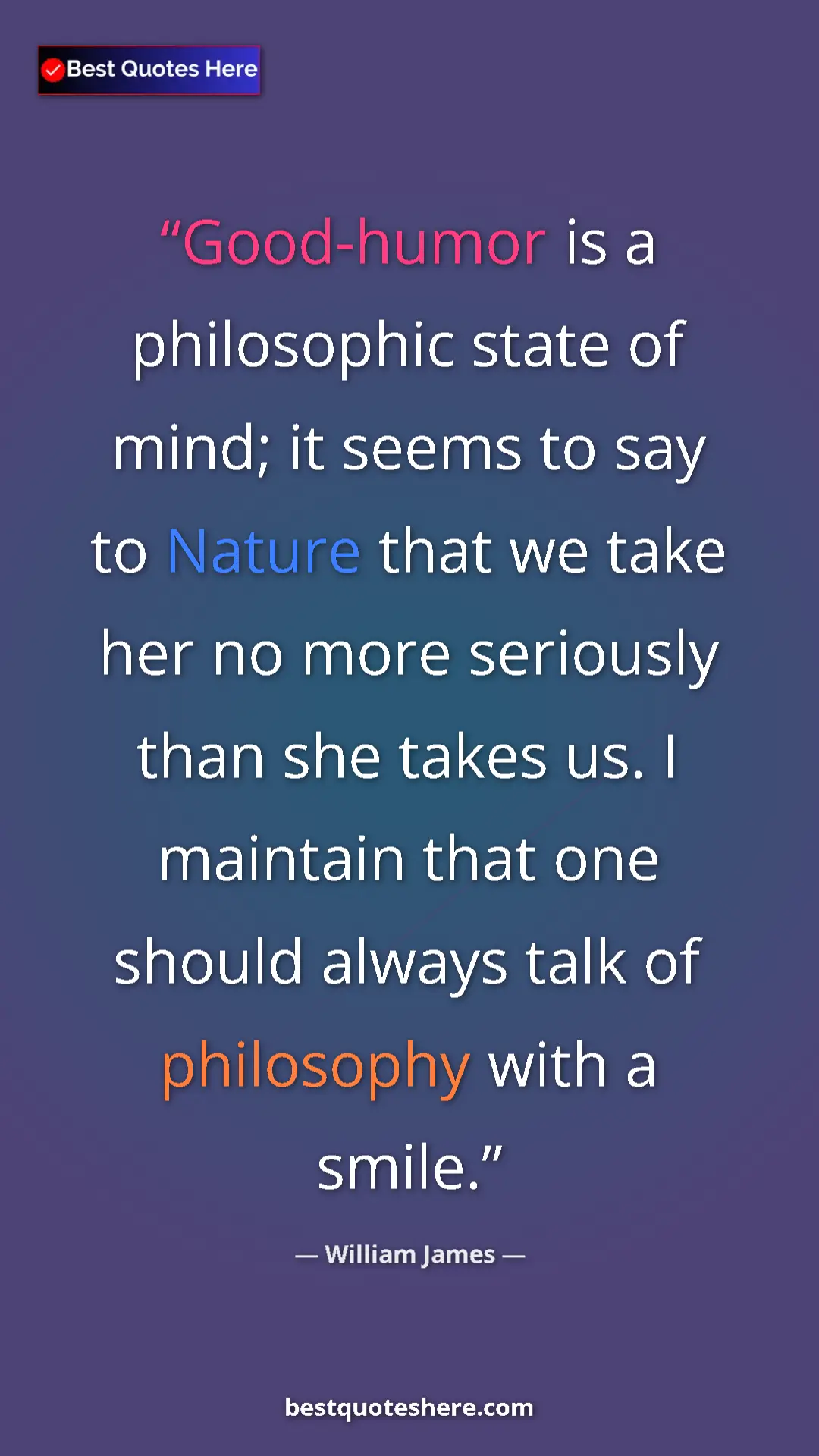 Pinterest quote poster by William James: "Good-humor is a philosophic state of mind; it seems to say..."