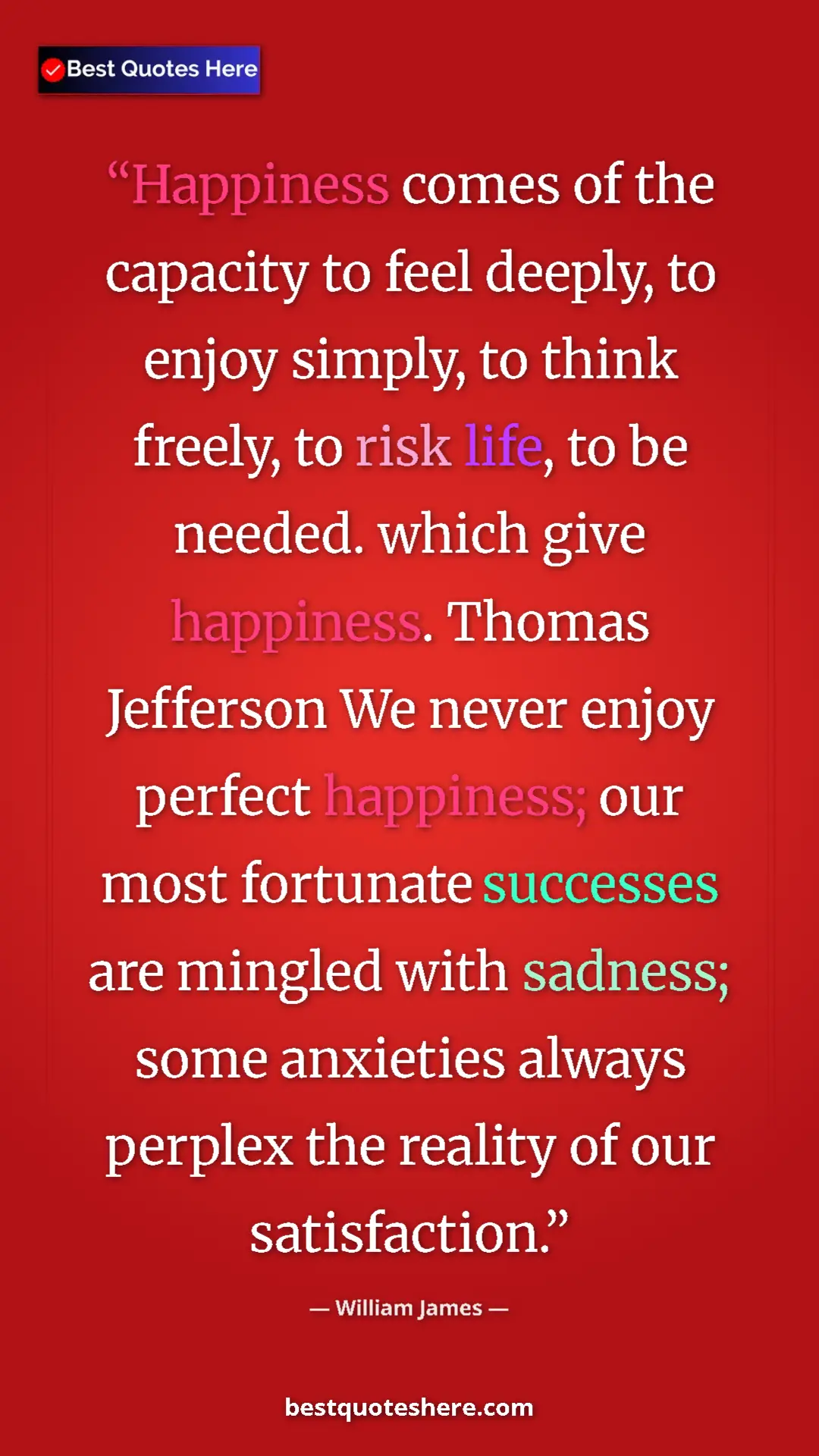 William James Quote Card: "Happiness comes of the capacity to feel deeply, to enjoy..." Pinterest quote poster by William James: "Happiness comes of the capacity to feel deeply, to enjoy..."