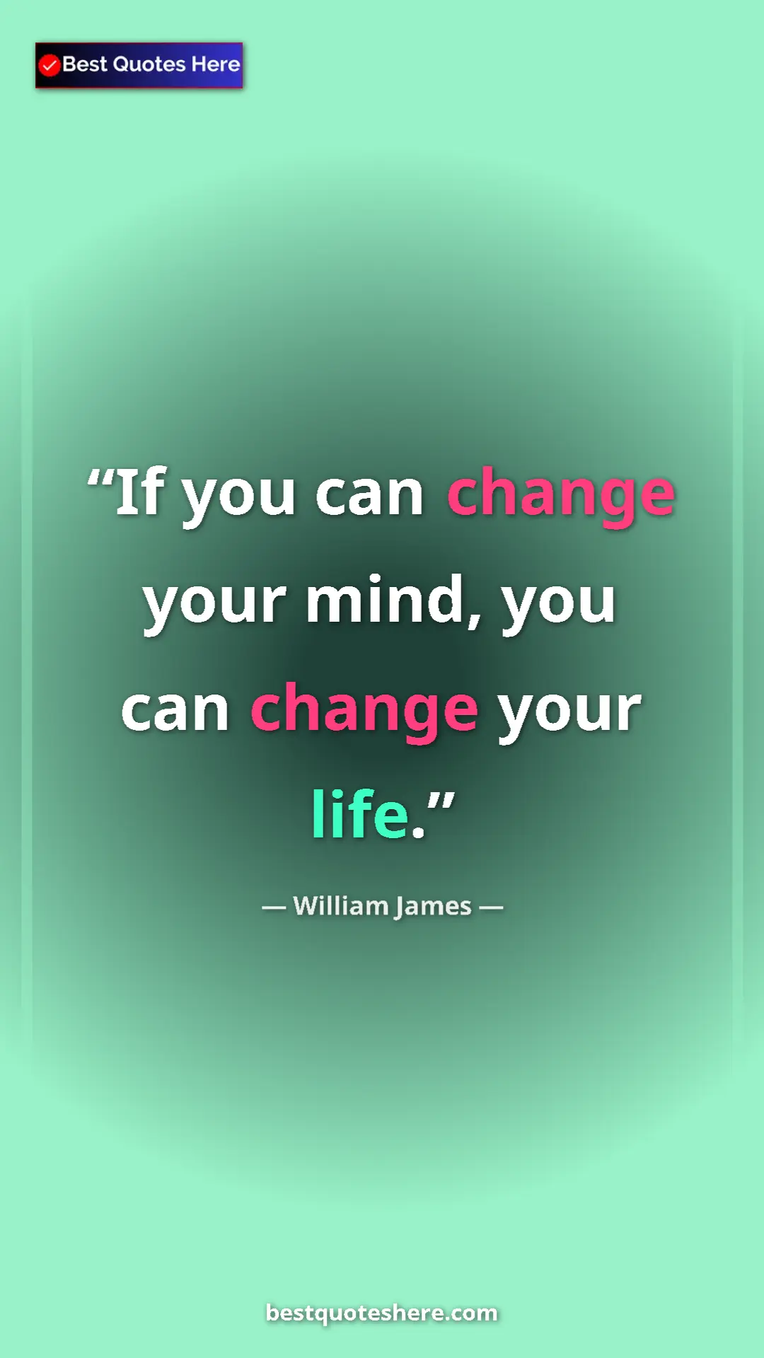 Pinterest quote poster by William James: "If you can change your mind, you can change your life."