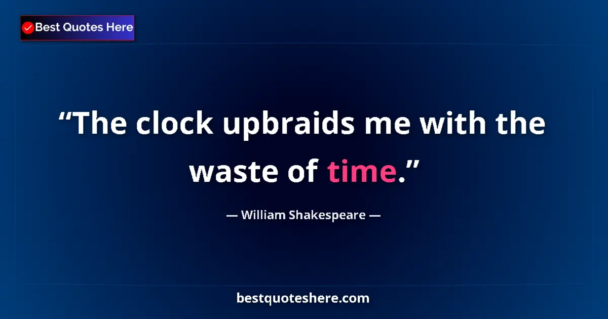 Quote by William Shakespeare: The clock upbraids me with the waste of time....