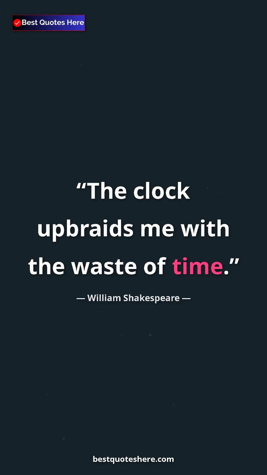 Pinterest quote poster by William Shakespeare: "The clock upbraids me with the waste of time."