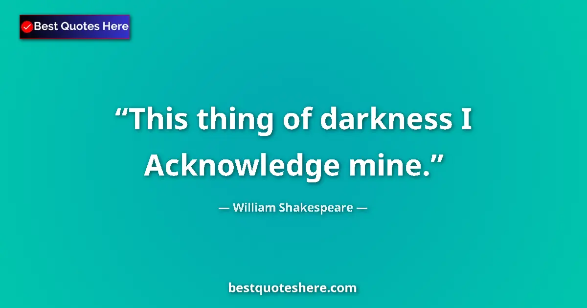 Quote by William Shakespeare: This thing of darkness I Acknowledge mine....
