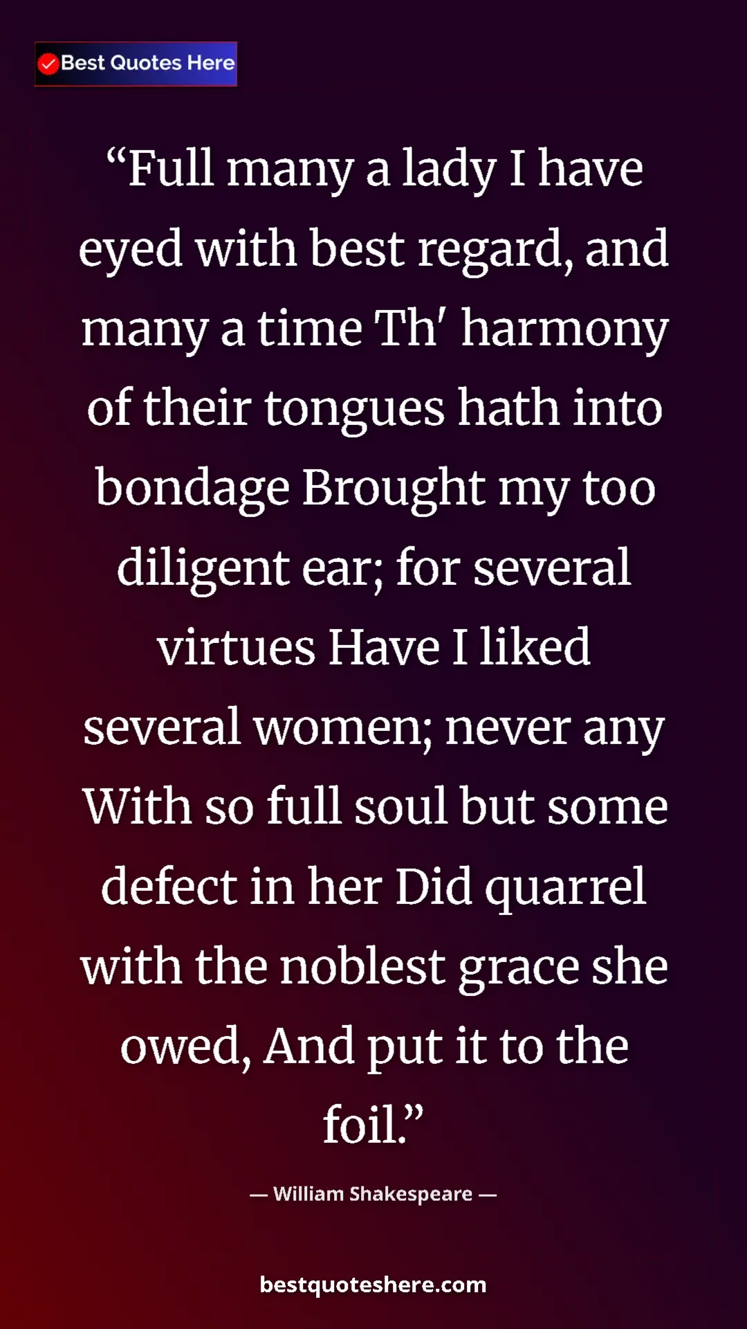 Pinterest quote poster by William Shakespeare: "Full many a lady I have eyed with best regard, and many a..."