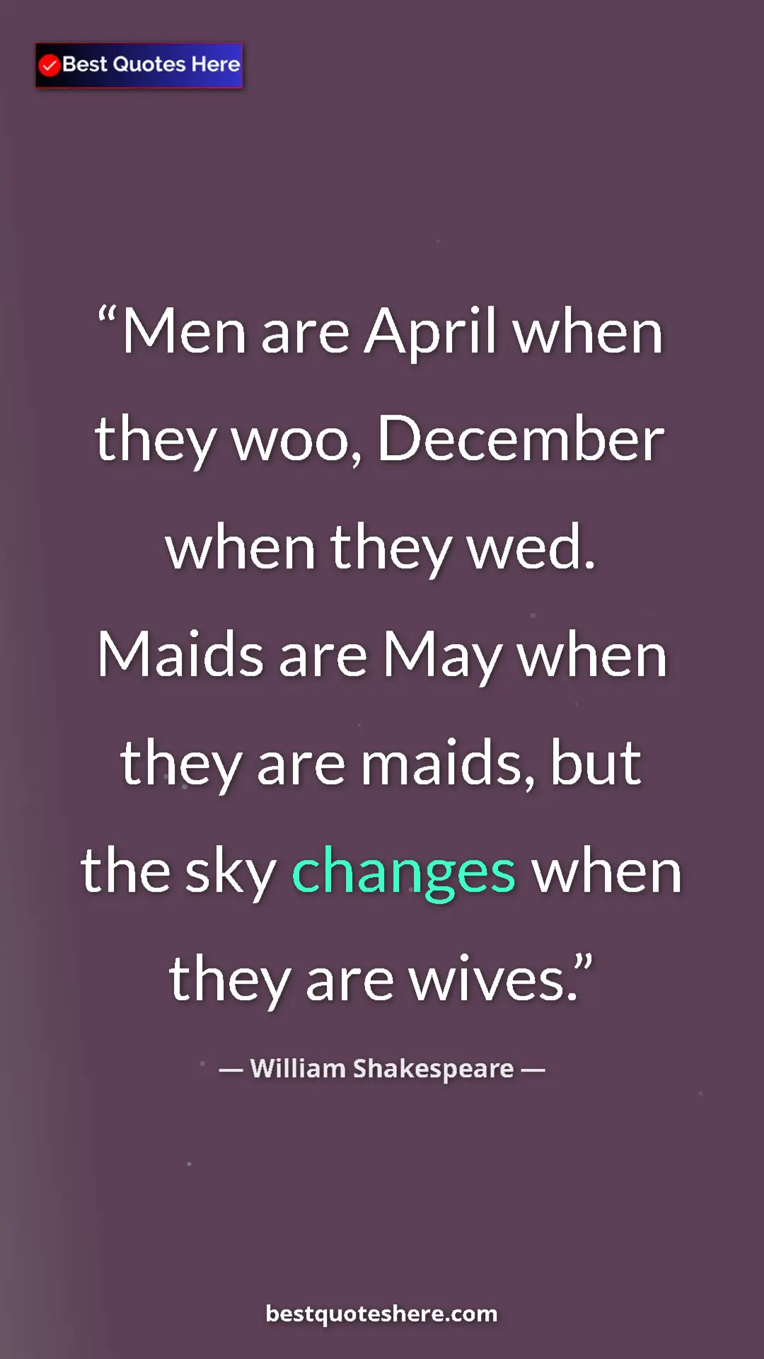 Pinterest quote poster by William Shakespeare: "Men are April when they woo, December when they wed. Maids..."