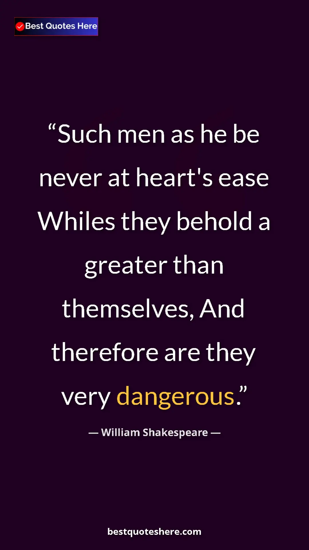 Pinterest quote poster by William Shakespeare: "Such men as he be never at heart's ease Whiles they behold..."
