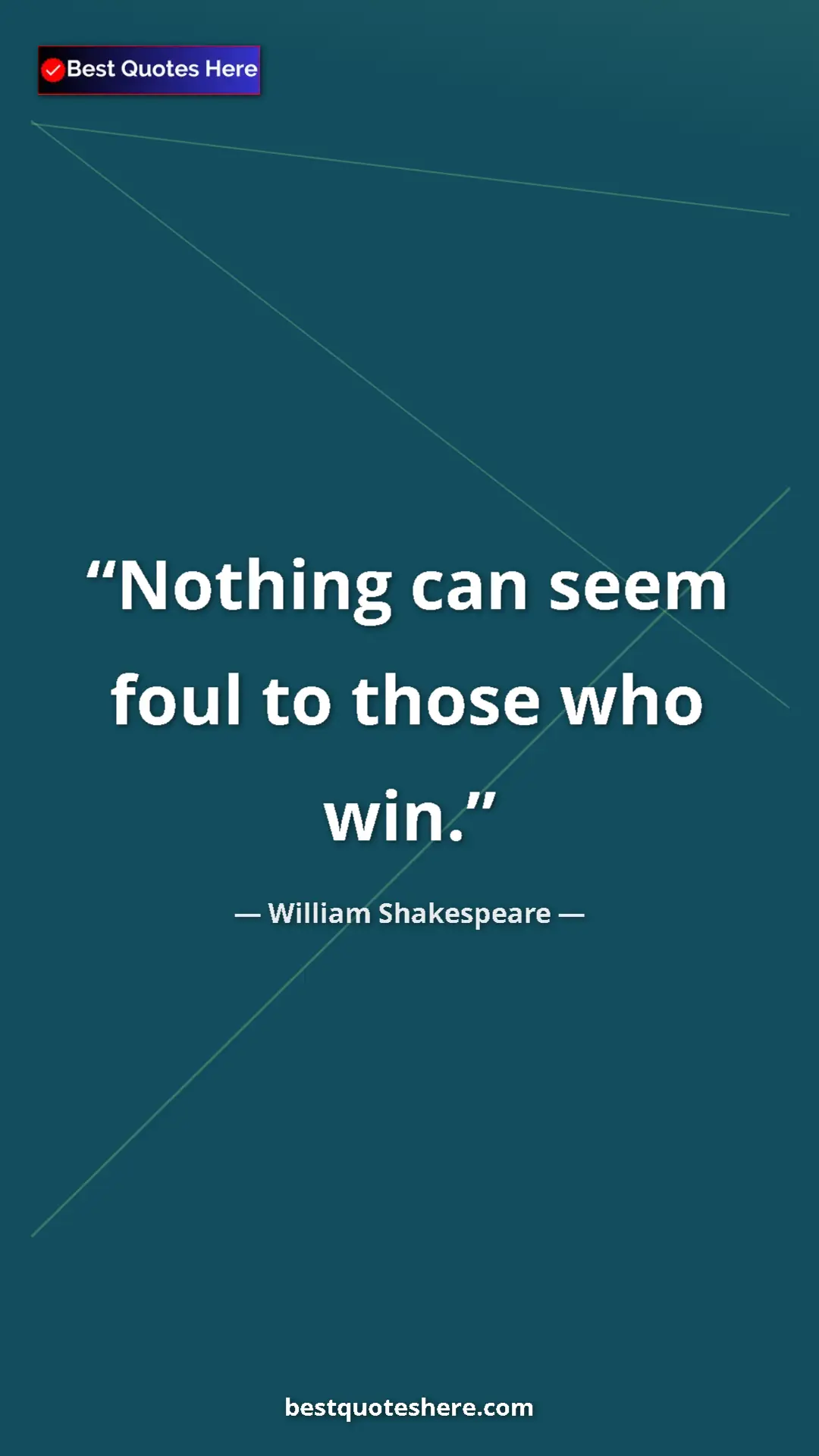 Pinterest quote poster by William Shakespeare: "Nothing can seem foul to those who win."