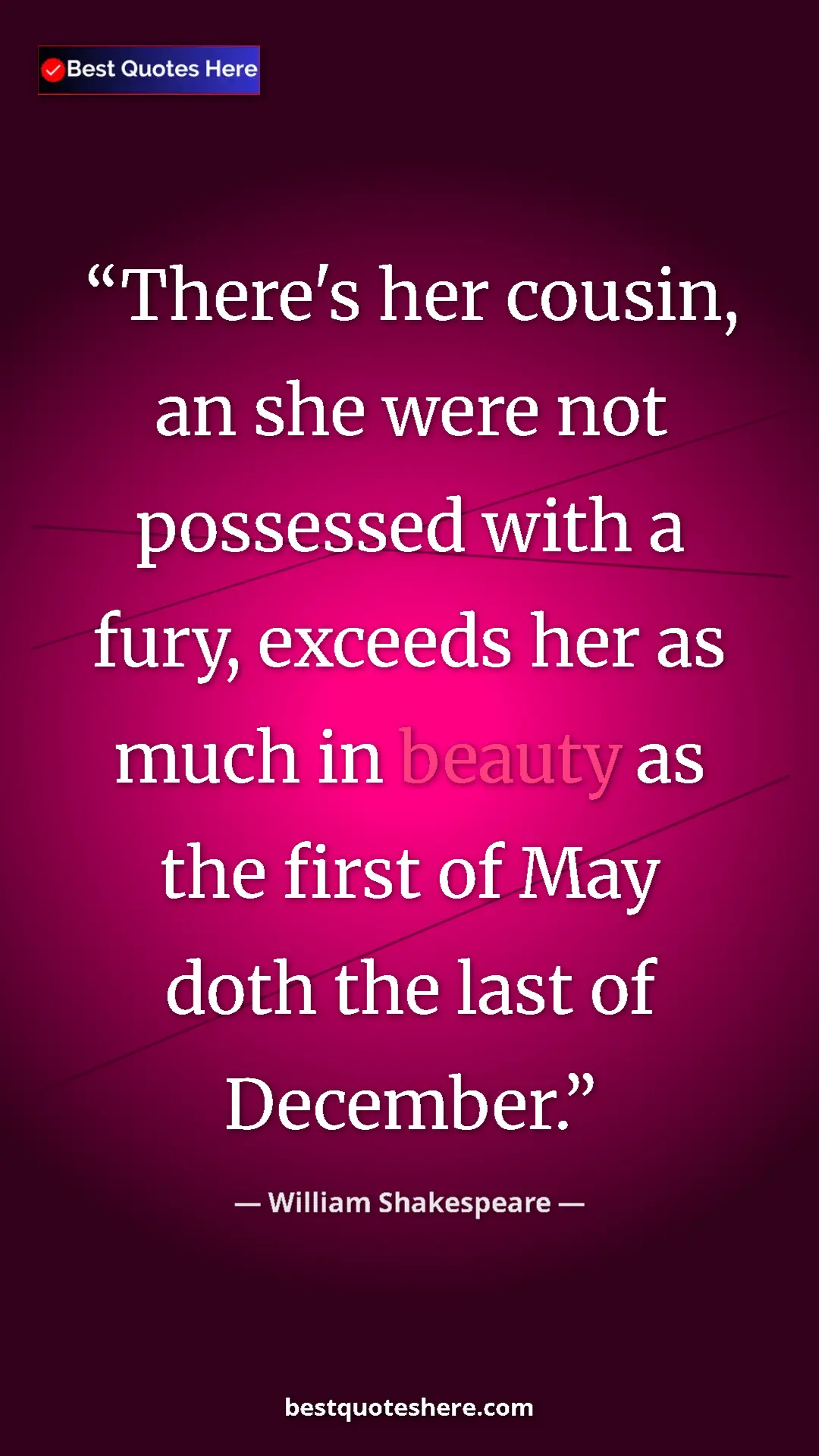 Pinterest quote poster by William Shakespeare: "There's her cousin, an she were not possessed with a fury,..."