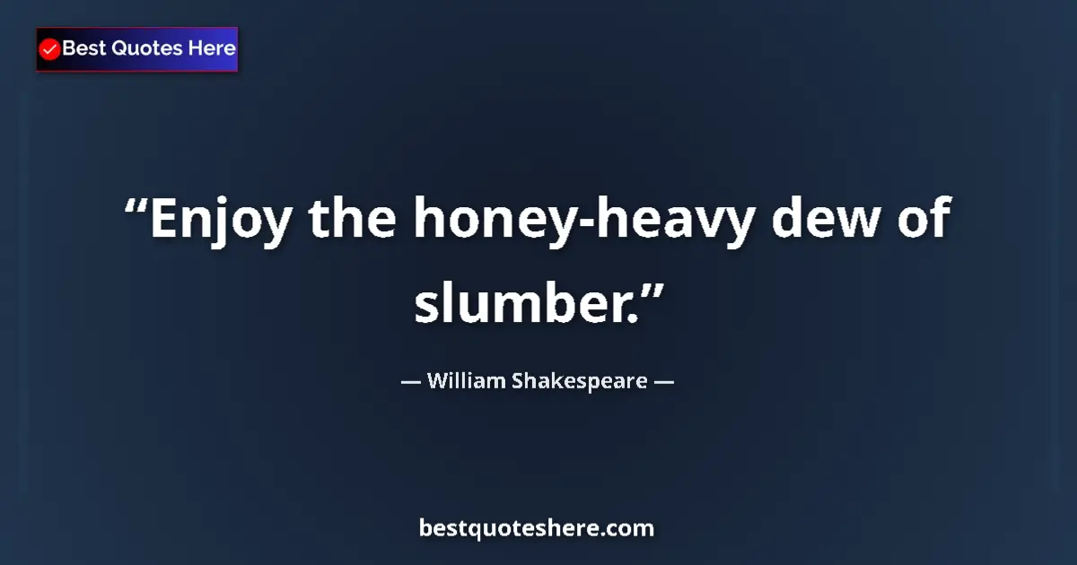 Quote by William Shakespeare: Enjoy the honey-heavy dew of slumber....