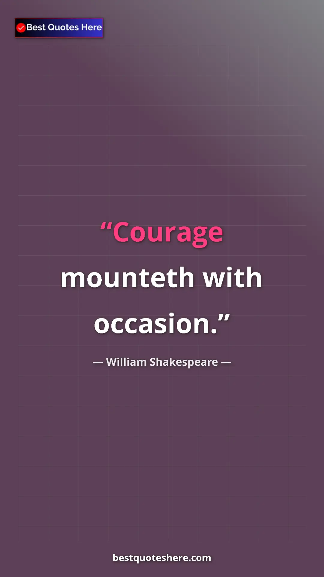 Pinterest quote poster by William Shakespeare: "Courage mounteth with occasion."
