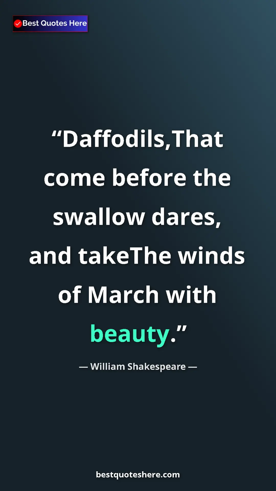 Pinterest quote poster by William Shakespeare: "Daffodils,That come before the swallow dares, and takeThe..."