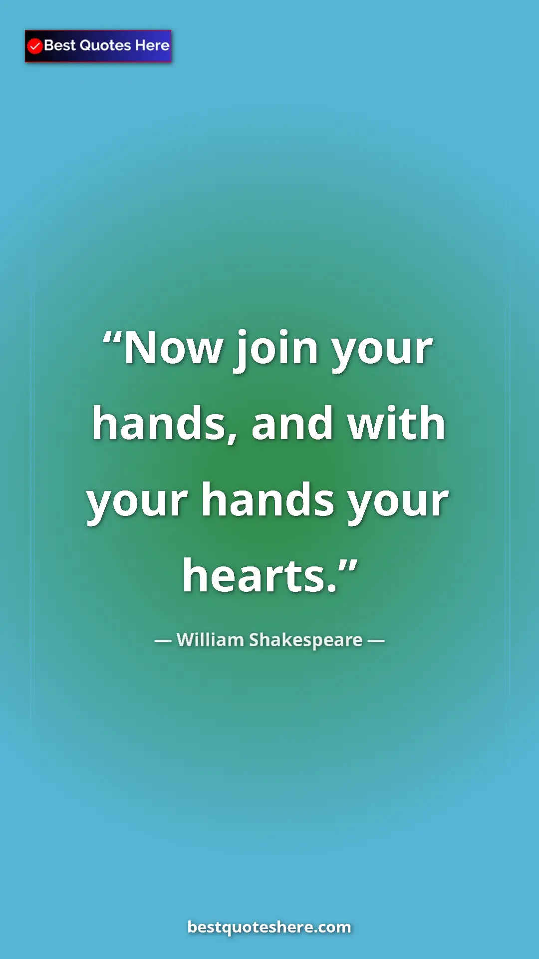 Pinterest quote poster by William Shakespeare: "Now join your hands, and with your hands your hearts."