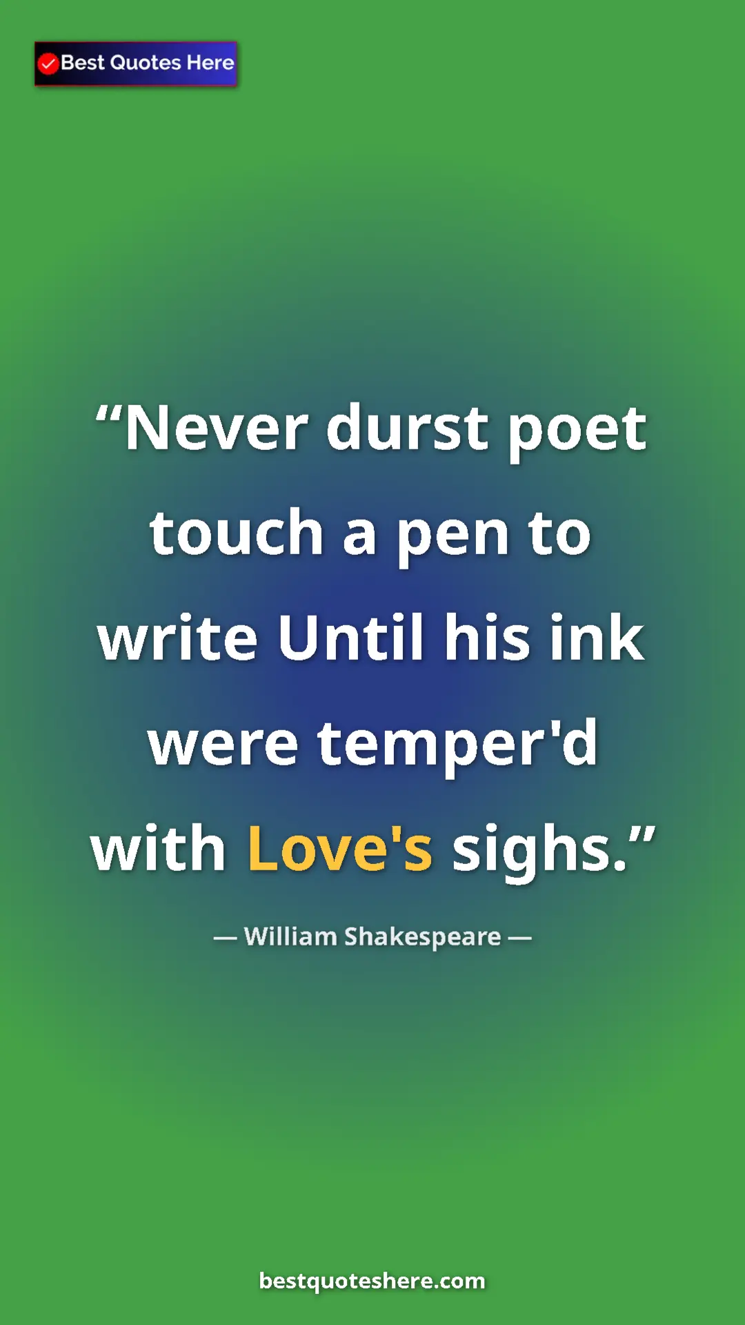 Pinterest quote poster by William Shakespeare: "Never durst poet touch a pen to write Until his ink were..."
