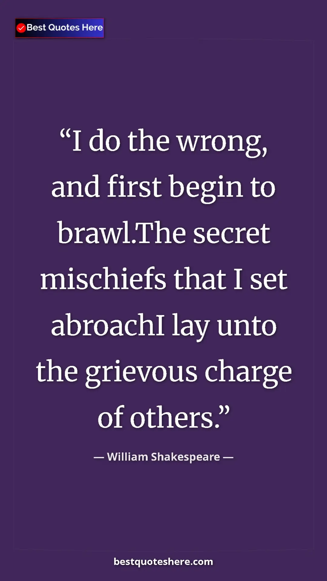 Pinterest quote poster by William Shakespeare: "I do the wrong, and first begin to brawl.The secret..."