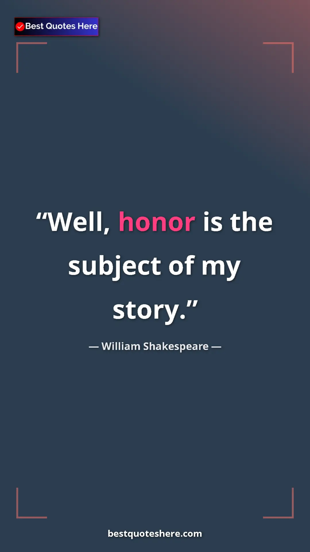 Pinterest quote poster by William Shakespeare: "Well, honor is the subject of my story."