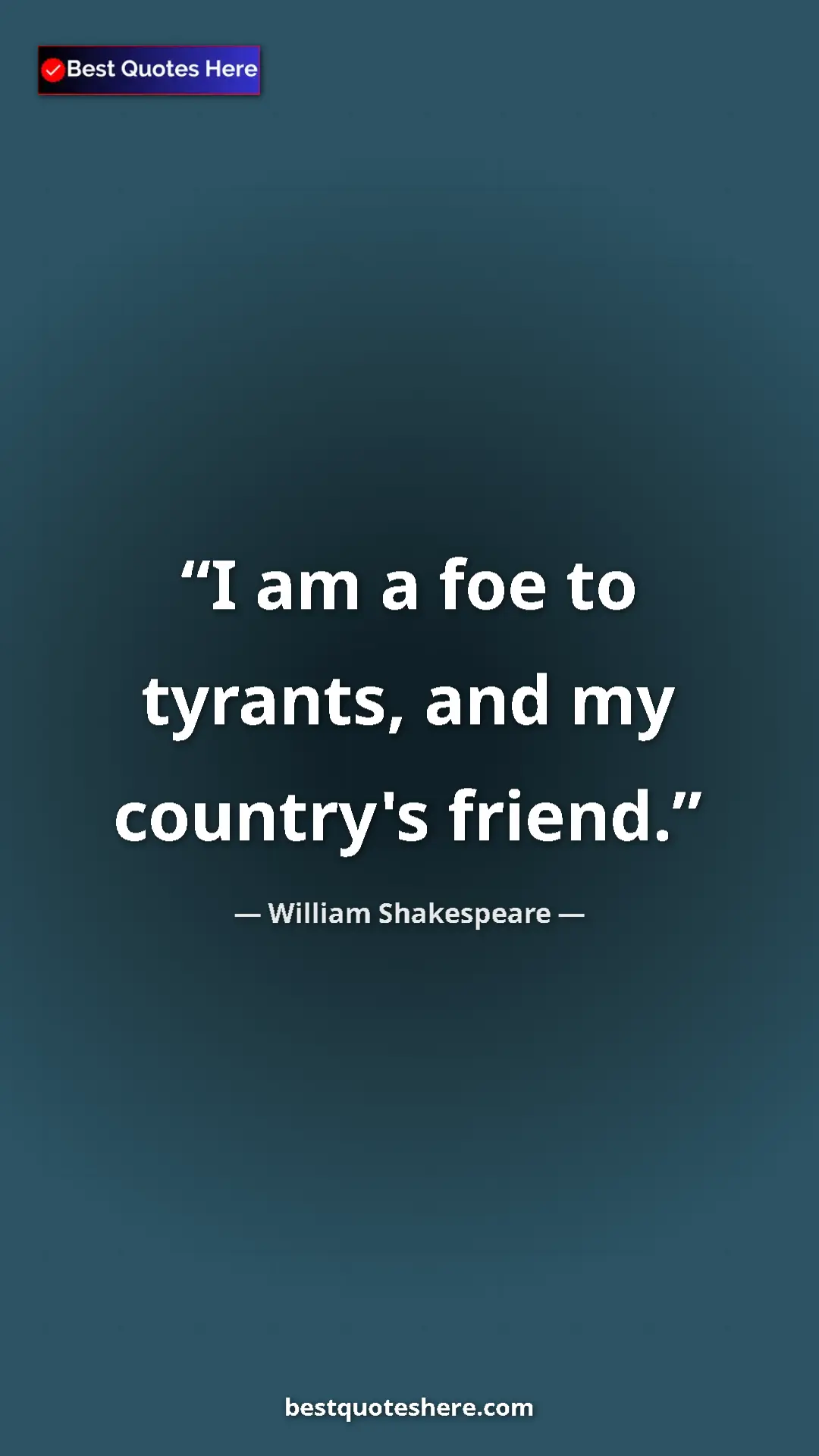 Pinterest quote poster by William Shakespeare: "I am a foe to tyrants, and my country's friend."