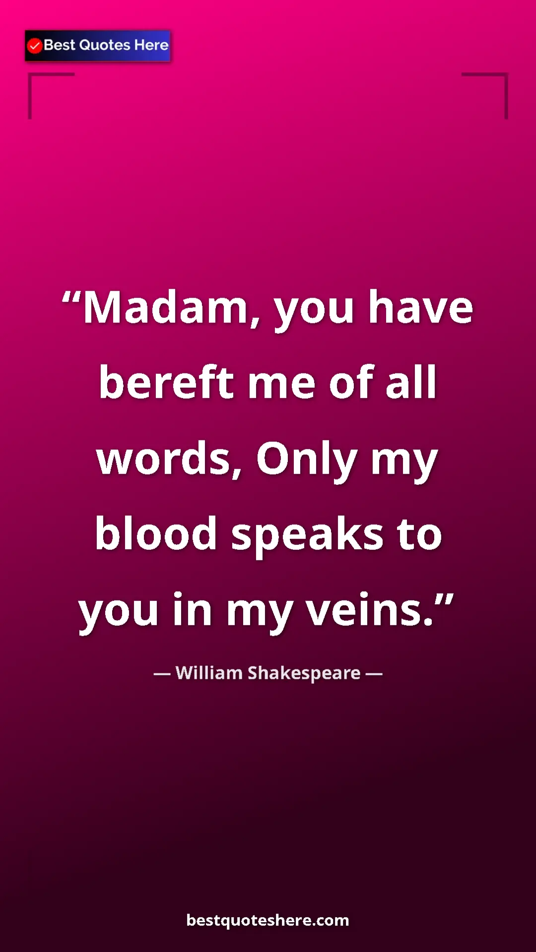 Pinterest quote poster by William Shakespeare: "Madam, you have bereft me of all words, Only my blood..."