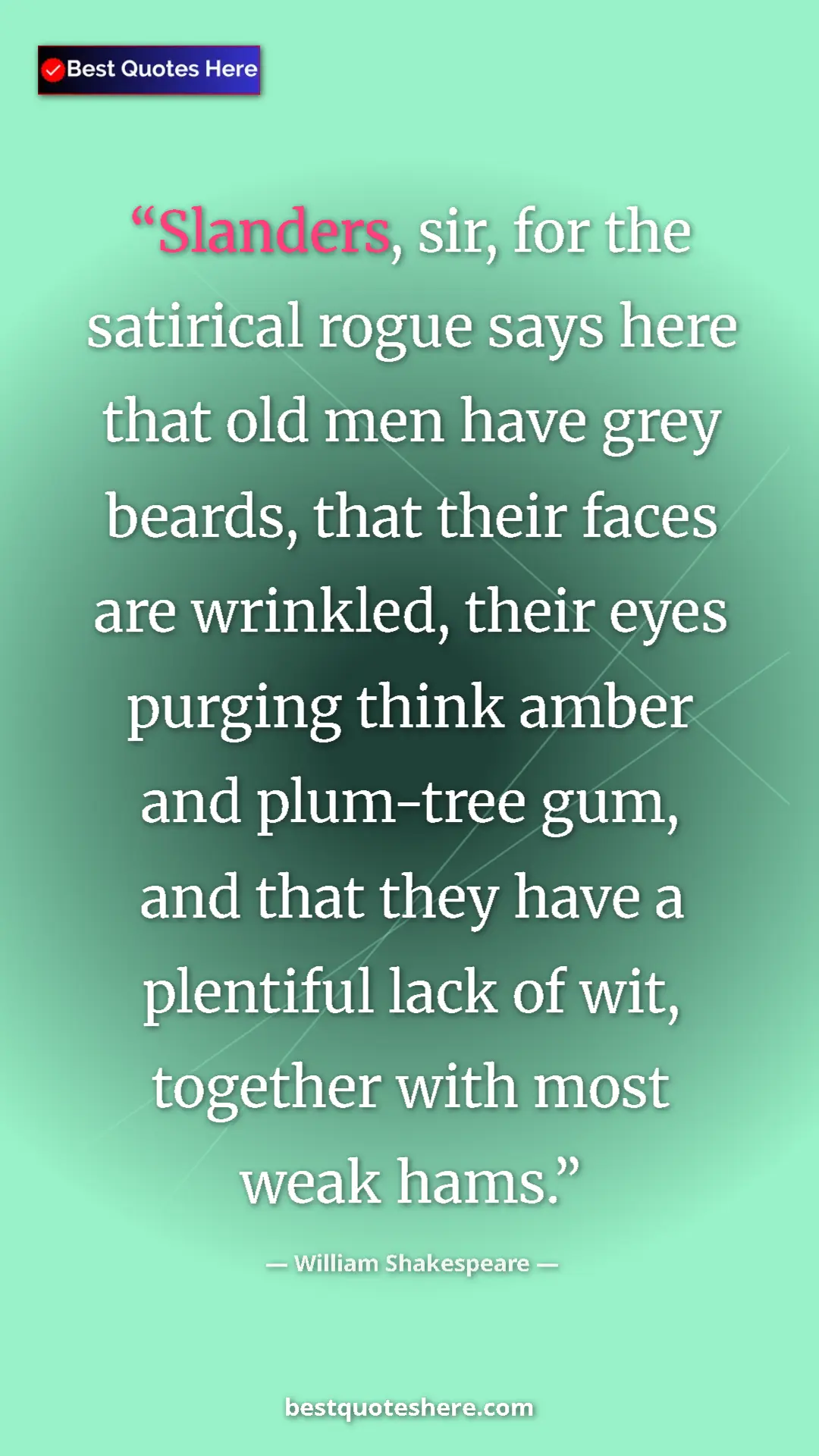 Pinterest quote poster by William Shakespeare: "Slanders, sir, for the satirical rogue says here that old..."
