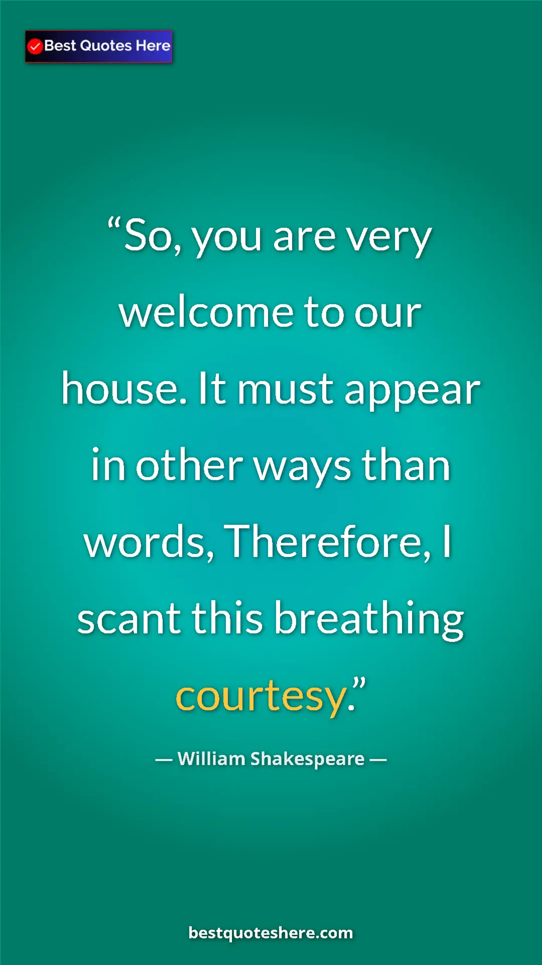 Pinterest quote poster by William Shakespeare: "So, you are very welcome to our house. It must appear in..."