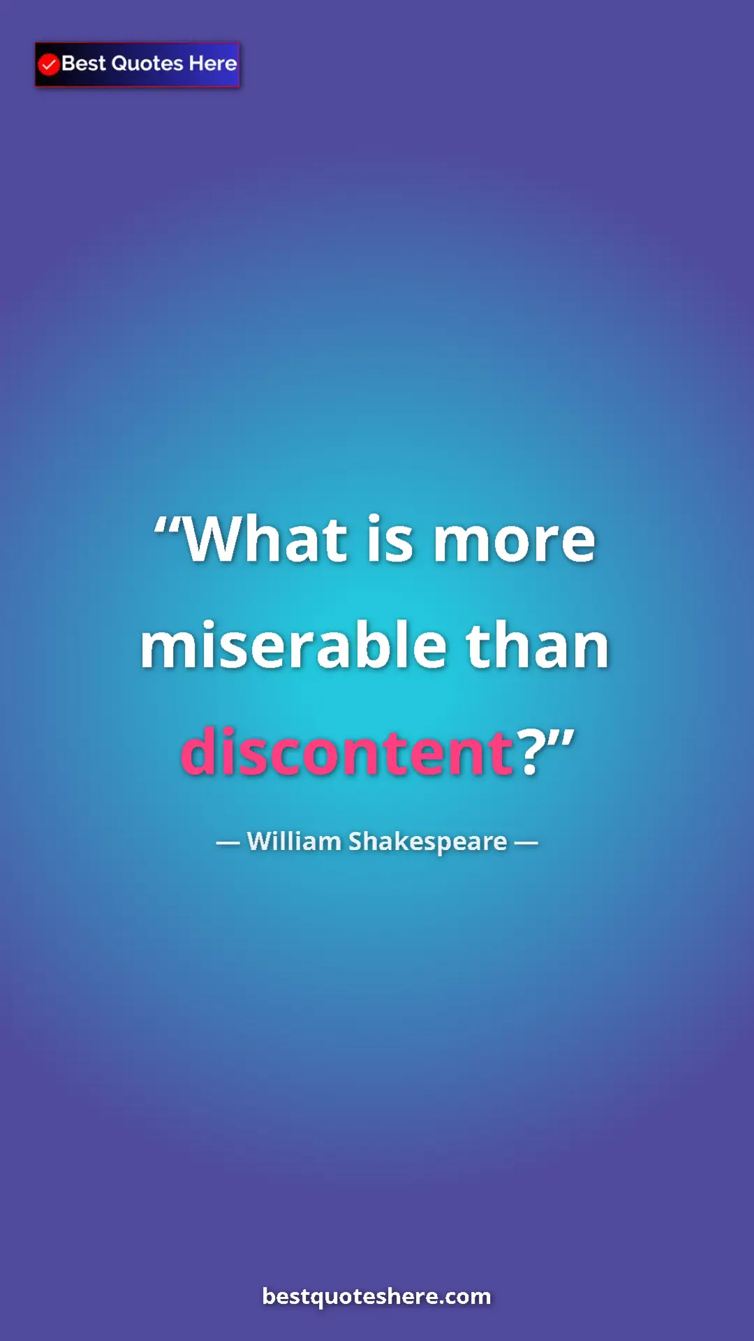 Pinterest quote poster by William Shakespeare: "What is more miserable than discontent?"
