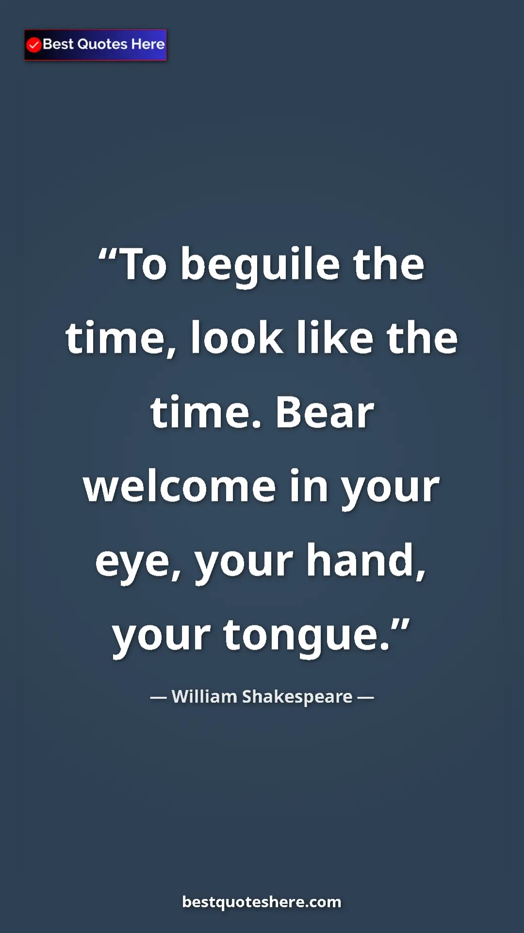 Pinterest quote poster by William Shakespeare: "To beguile the time, look like the time. Bear welcome in..."