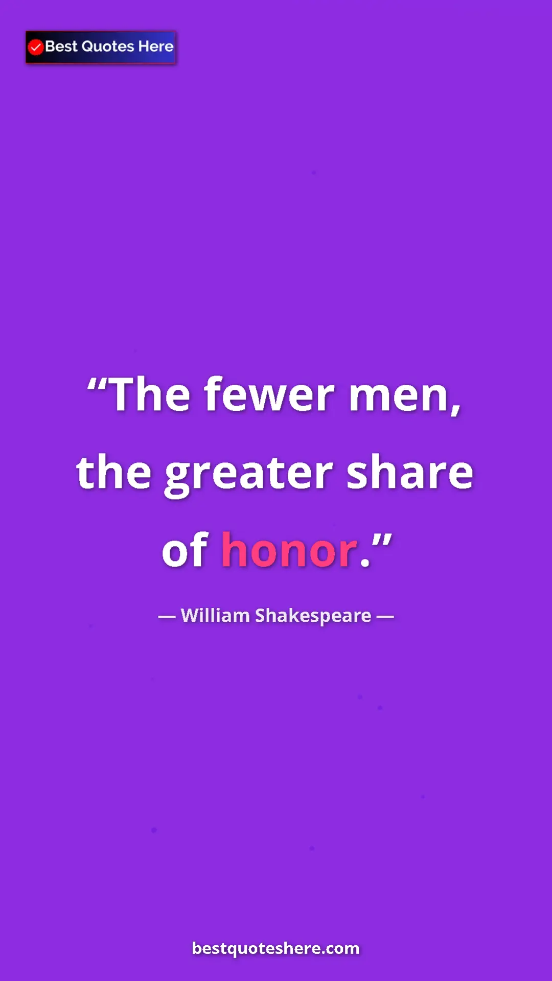 Pinterest quote poster by William Shakespeare: "The fewer men, the greater share of honor."